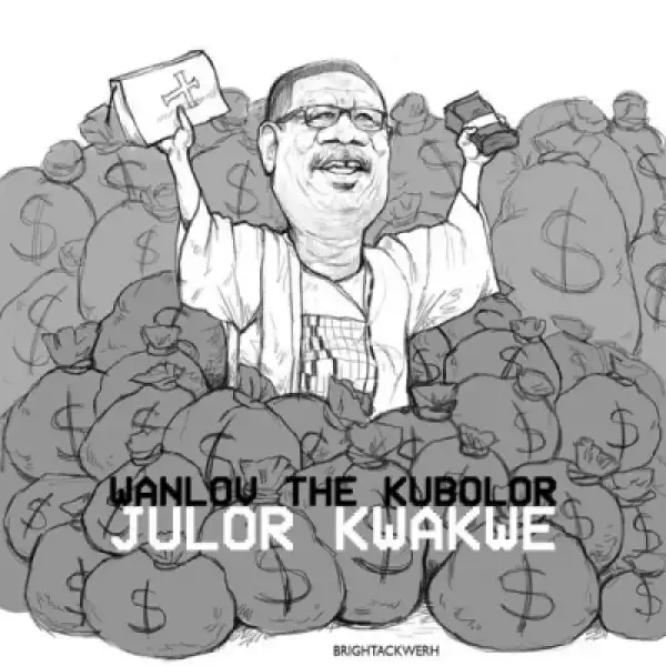 Wanlov The Kubolor - Julor Kwakwe (Annointed Teef) (Mensah Otabil Diss)